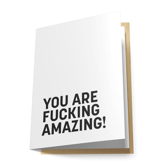 You Are Fucking Amazing! Greeting Card