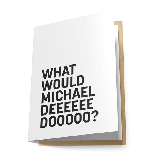 What Would Michael Deeeee Doooooo Greeting Card