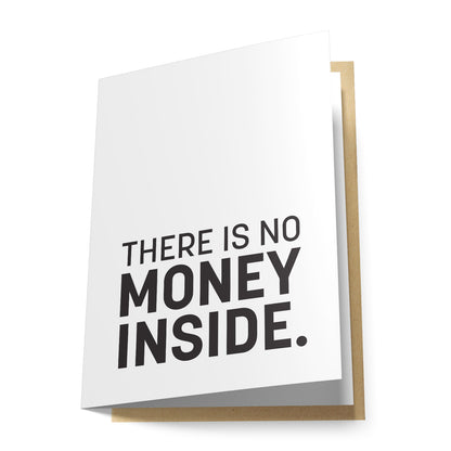 There is No Money Inside Greeting Card