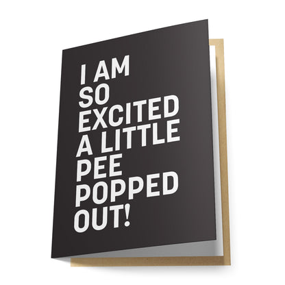 I Am So Excited A Little Pee Popped Out Greeting Card