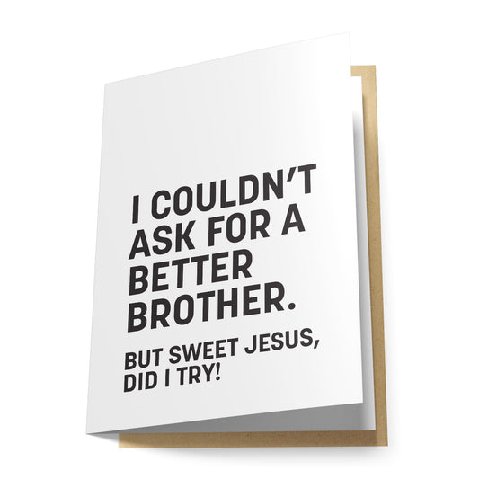 I Couldn't Ask For a Better Brother Greeting Card