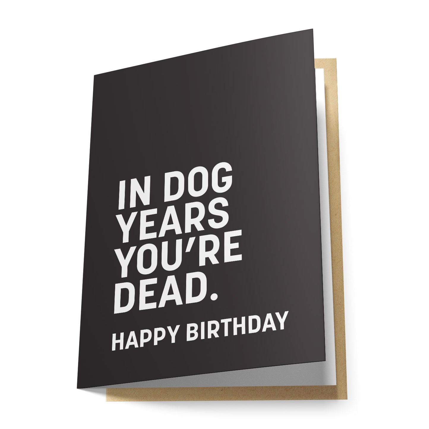 In Dog Years You're Dead. Happy Birthday Greeting Card