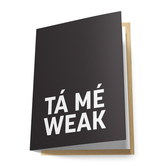 Tá Mé Weak Greeting Card