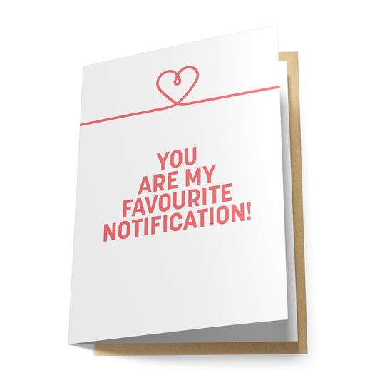 You Are My Favourite Notification! Greeting Card